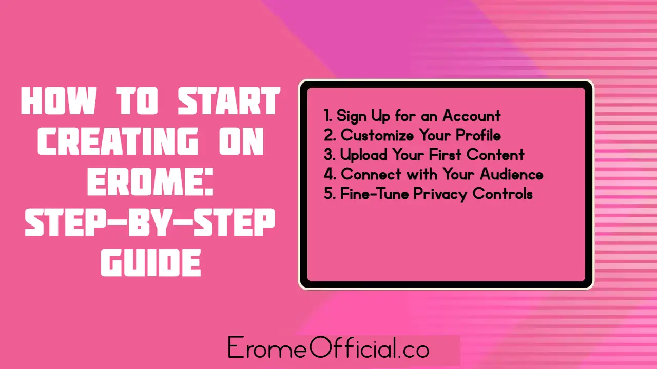 EroMe – Porn Video & Photo Sharing Platform for Creators How to Start Creating on Erome: Step-by-Step Guide